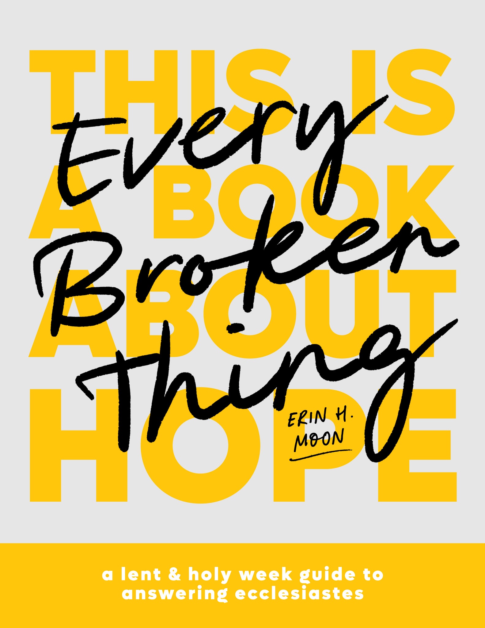 Every Broken Thing: A Lent & Holy Week Guide to Answering Ecclesiastes