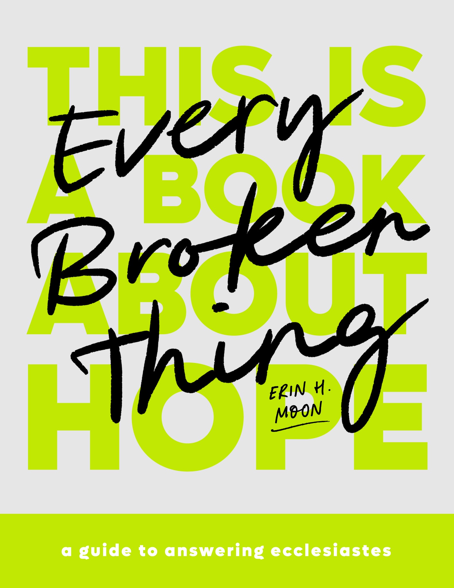 Every Broken Thing: A Guide to Answering Ecclesiastes